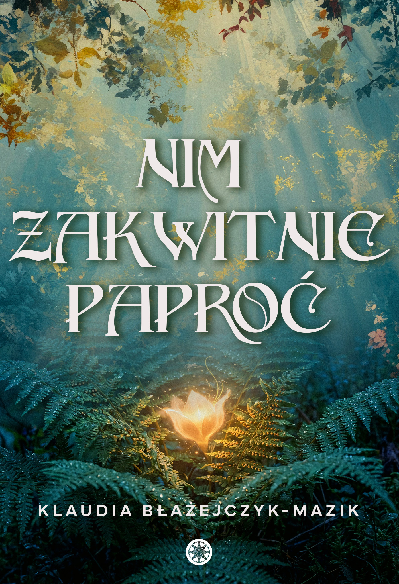 Klaudia Błażejczyk Mazik Nim zakwitnie paproć